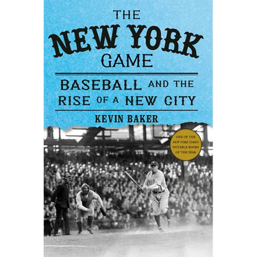 The New York Game: Baseball and the Rise of a New City