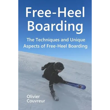 Free-Heel Boarding: The Techniques and Unique Aspects of Free-Heel Boarding