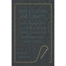 Needlework and Crafts - Every Woman's Book on the Arts of Plain Sewing, Embroidery, Dressmaking and Home Crafts