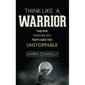 Think Like a Warrior: The Five Inner Beliefs That Make You Unstoppable