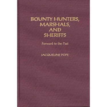 Bounty Hunters, Marshals, and Sheriffs: Forward to the Past