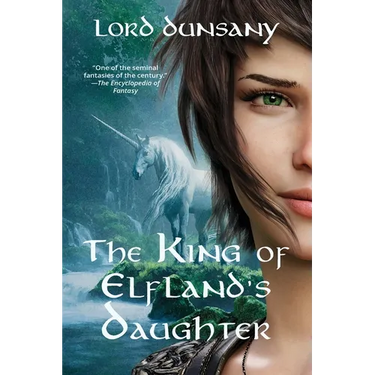 The King of Elfland's Daughter (Warbler Classics Annotated Edition)