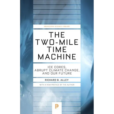 The Two-Mile Time Machine: Ice Cores, Abrupt Climate Change, and Our Future - Updated Edition