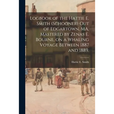 Logbook of the Hattie E. Smith (Schooner) out of Edgartown, MA, Mastered by Zenas E. Bourne, on a Whaling Voyage Between 1887 and 1889.