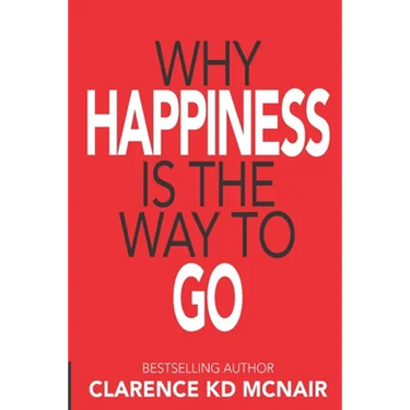 Why Happiness is the Way to Go
