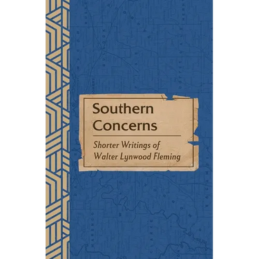 Southern Concerns: Shorter Writings of Walter Lynwood Fleming