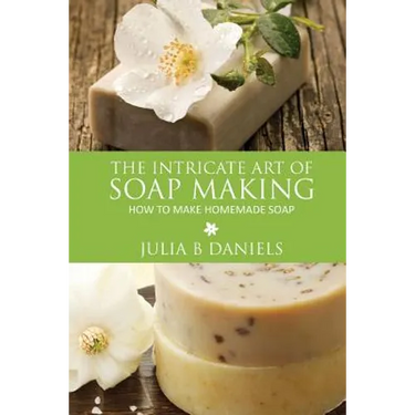 The Intricate Art of Soap Making: How to Make Homemade Soap