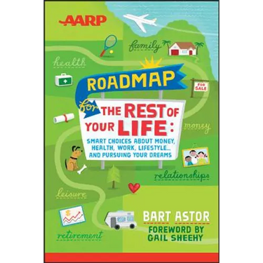 AARP Roadmap for the Rest of Your Life: Smart Choices about Money, Health, Work, Lifestyle ... and Pursuing Your Dreams