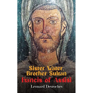 Sister Water, Brother Sultan - Francis of Assisi