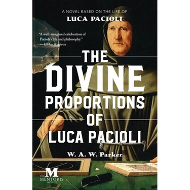 The Divine Proportions of Luca Pacioli: A Novel Based on the Life of Luca Pacioli
