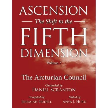 Ascension: The Shift to the Fifth Dimension, Volume 2: The Arcturian Council
