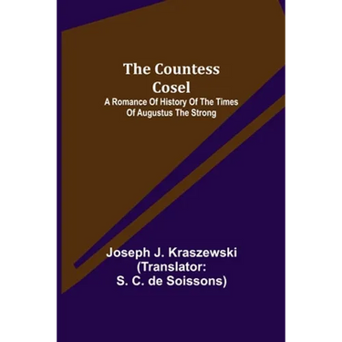 The Countess Cosel; A Romance of History of the Times of Augustus the Strong
