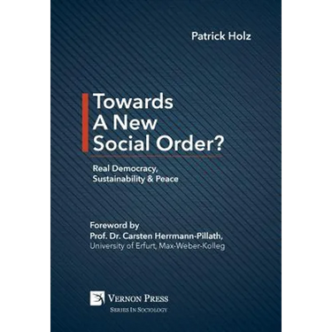 Towards A New Social Order? Real Democracy, Sustainability & Peace