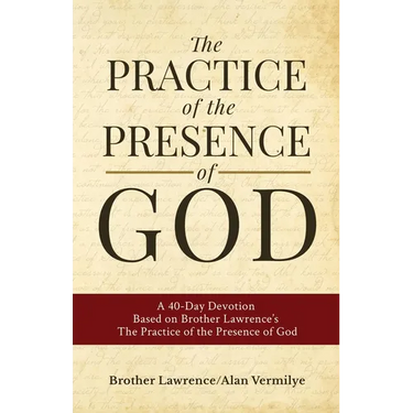 The Practice of the Presence of God: A 40-Day Devotion Based on Brother Lawrence's The Practice of the Presence of God (Includes Entire Book)