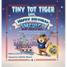 Tiny Tot Tiger Says, Happy Birthday, America!: Celebrating Our Big, Beautiful Country with Joy and Gratitude