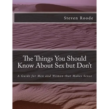 The Things You Should Know About Sex but Don't: A Guide for Men and Women that Makes Sense