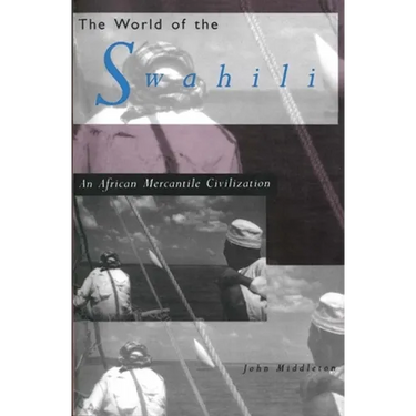The World of the Swahili: An African Mercantile Civilization