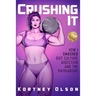 Crushing It: How I Crushed Diet Culture, Addiction & the Patriarchy