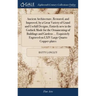 Ancient Architecture, Restored, and Improved, by a Great Variety of Grand and Usefull Designs, Entirely new in the Gothick Mode for the Ornamenting of