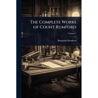 The Complete Works of Count Rumford