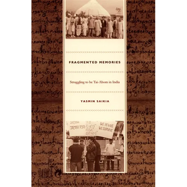 Fragmented Memories: Struggling to be Tai-Ahom in India