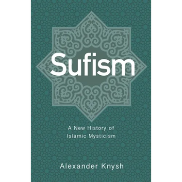 Sufism: A New History of Islamic Mysticism