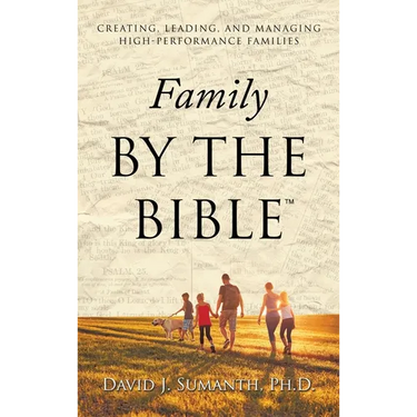 Family By the Bible(TM): Creating, Leading, and Managing High-performance Families