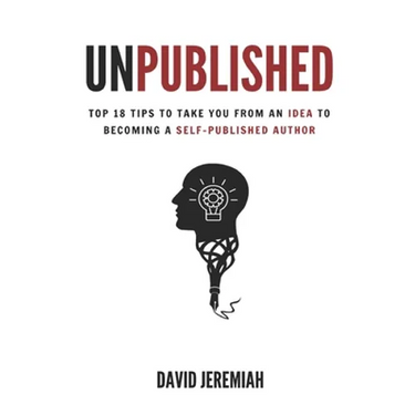 Unpublished: Top 18 Tips to Take You from An Idea to Becoming A Self-Published Author