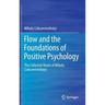 Flow and the Foundations of Positive Psychology: The Collected Works of Mihaly Csikszentmihalyi