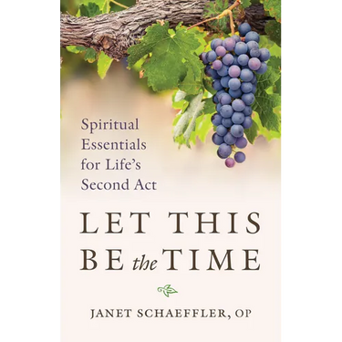 Let This Be the Time: Spiritual Essentials for Life's Second ACT