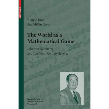 The World as a Mathematical Game: John Von Neumann and Twentieth Century Science