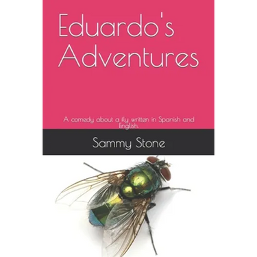 Eduardo's Adventures: A comedy about a fly written in Spanish and English.