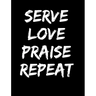 Serve Love Praise Repeat: Inspirational and Christian Themed College Ruled Composition Notebook