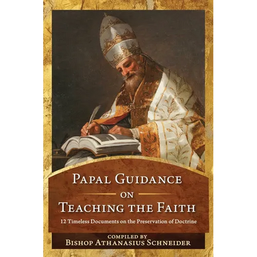 Papal Guidance on Teaching the Faith: 12 Timeless Documents on the Preservation of Doctrine