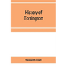 History of Torrington, Connecticut, from its first settlement in 1737, with biographies and genealogies