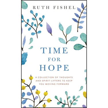Time for Hope: A Collection of Thoughts and Spirit-Lifters to Keep You Moving Forward