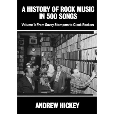 A History of Rock Music in 500 Songs vol 1: From Savoy Stompers to Clock Rockers