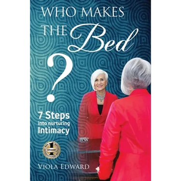 Who Makes the Bed?: 7 Steps into Nurturing Intimacy Beyond the Myths