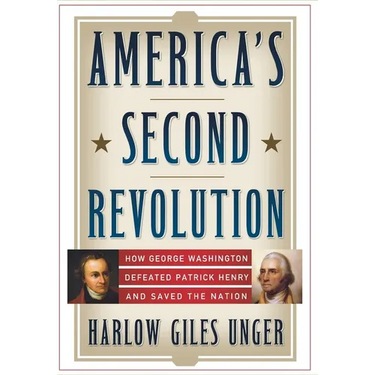 America's Second Revolution: How George Washington Defeated Patrick Henry and Saved the Nation