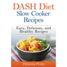 DASH Diet Slow Cooker Recipes: Easy, Delicious, and Healthy Low-Sodium Recipes