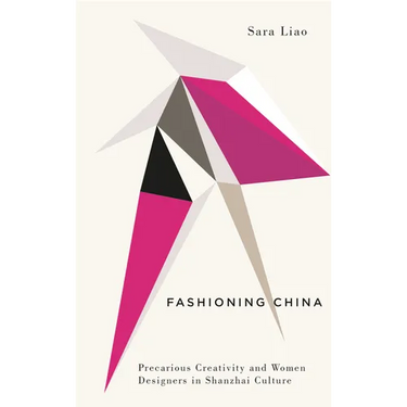 Fashioning China: Precarious Creativity and Women Designers in Shanzhai Culture