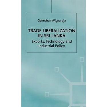 Trade Liberalisation in Sri Lanka: Exports, Technology and Industrial Policy
