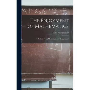 The Enjoyment of Mathematics; Selections From Mathematics for the Amateur