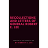Recollections and Letters of General Robert E. Lee