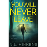 You Will Never Leave: A psychological suspense thriller
