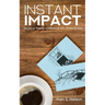 Instant Impact: Secrets to Making a Difference with Others Quickly