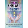 Reiki and Chakras: Self Help Guide for Healing Through Reiki, Achieve Spiritual Mindfulness, Awakening Chakras and Third Eye (Awake Your Hidden Energy
