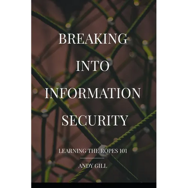 Breaking into Information Security: Learning the Ropes 101