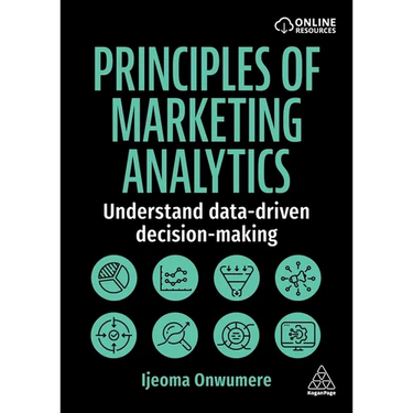 Principles of Marketing Analytics: Understand Data-Driven Decision-Making