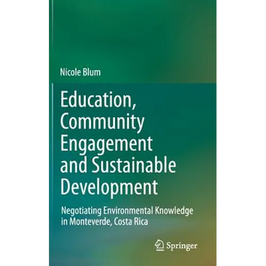 Education, Community Engagement and Sustainable Development: Negotiating Environmental Knowledge in Monteverde, Costa Rica